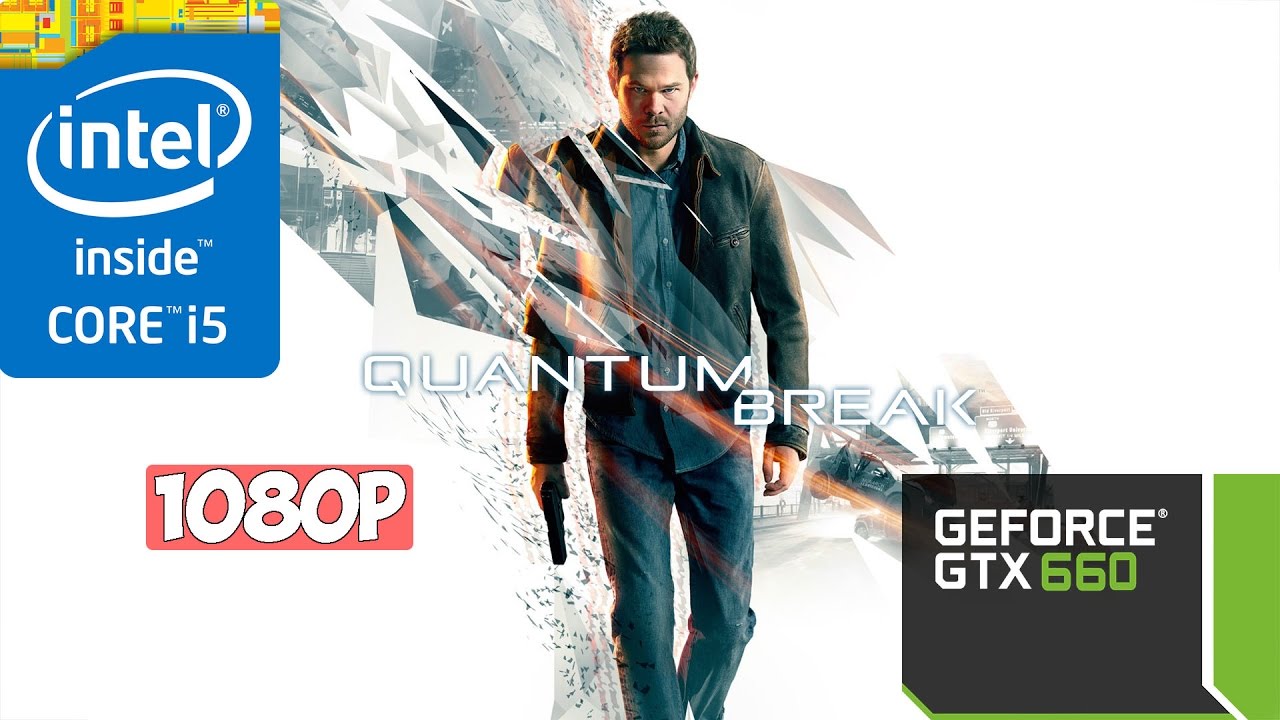 Quantum Break (i5 3570 + GTX 660) 1080p Medium, High, Ultra Setting.