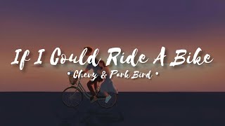 🚲🌾chevy w. park bird • if I could ride a bike || lyrics°