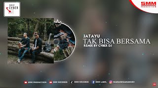 Jatayu - Tak Bisa Bersama DJ REMIX (CYBER DJ)