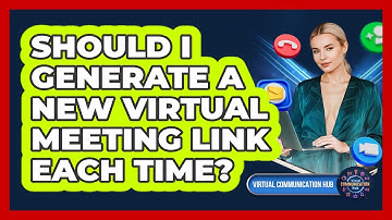 Should I Generate A New Virtual Meeting Link Each Time?