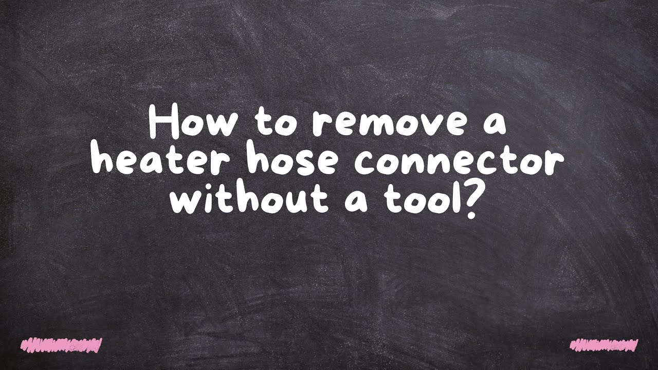 How To Remove A Heater Hose Connector