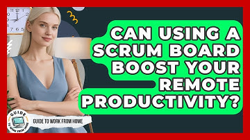 Can Using A Scrum Board Boost Your Remote Productivity? - Guide To Work From Home