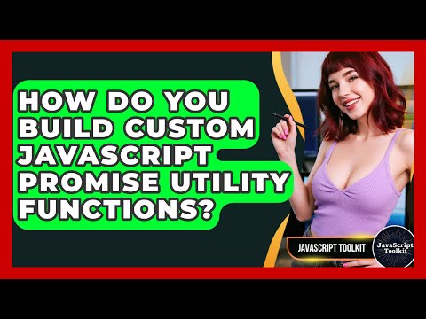 How Do You Build Custom JavaScript Promise Utility Functions? - JavaScript Toolkit