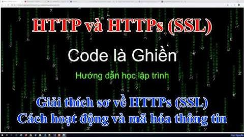 194 - Giải thích sơ về HTTPs (SSL) - Cách hoạt động và mã hóa thông tin