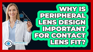 Why Is Peripheral Lens Design Important For Contact Lens Fit?