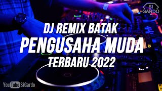 Dj Batak PENGUSAHA MUDA Remix Terbaru 2023 (Si Gardo Remix)