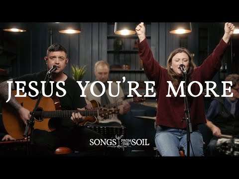 Jesus You're More | Songs From The Soil (Live Video)