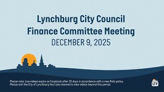 Lynchburg City Council Finance Committee Meeting 12-9-2025
