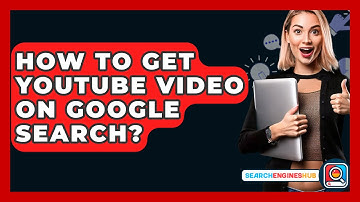 How To Get YouTube Video On Google Search? - SearchEnginesHub.com