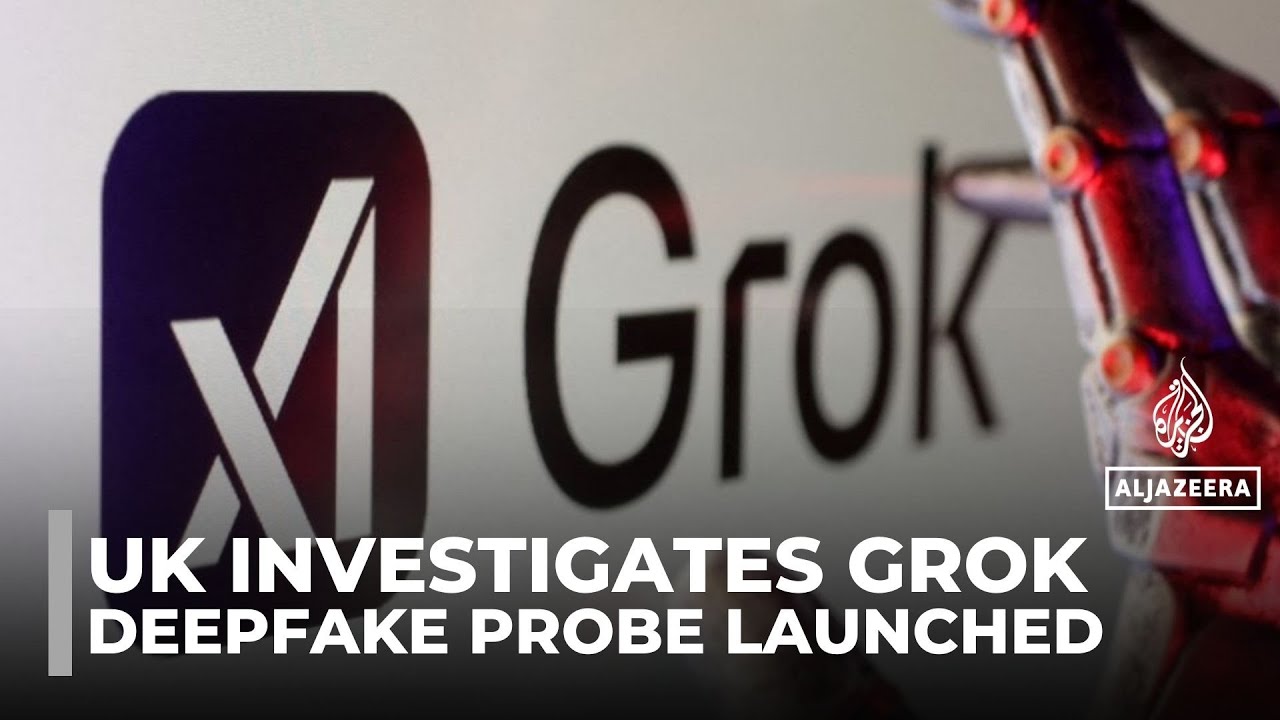 المملكة المتحدة تحقق في قضية Grok: فتح تحقيق بشأن تقنية التزييف العميق المثيرة للجدل