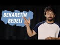 BEKARETİN BEDELİ