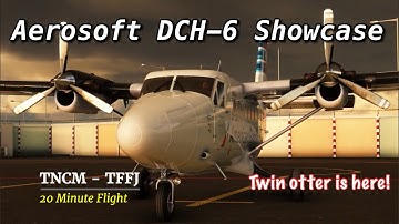 Aerosoft DCH-6 | Showcasing the Twin Otter | TNCM-TFFJ