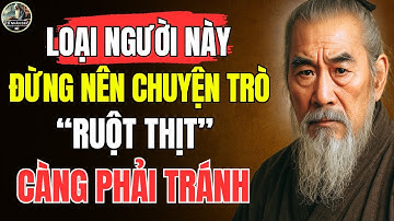 Cổ Nhân Dạy – Loại người TUYỆT ĐỐI đừng nên CHUYỆN TRÒ, RUỘT THỊT càng PHẢI TRÁNH | Triết Lý Sống