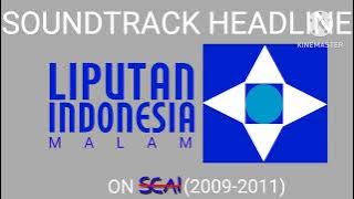 Soundtrack Headline Liputan Indonesia Malam on SEAI (2009-2011)