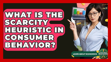 What Is The Scarcity Heuristic In Consumer Behavior? - Learn About Economics