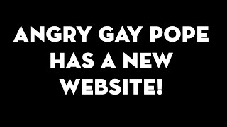 Angry Gay Pope has a new website!