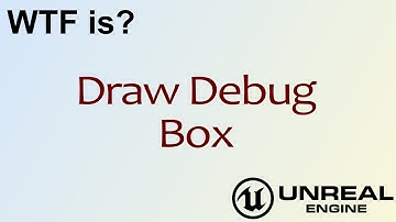WTF Is? Draw Debug Box in Unreal Engine 4 ( UE4 )