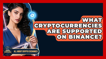 What Cryptocurrencies Are Supported on Binance? - All About Crypto Exchanges