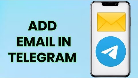 How to Add Email to Telegram | Step-by-Step Guide 2024"