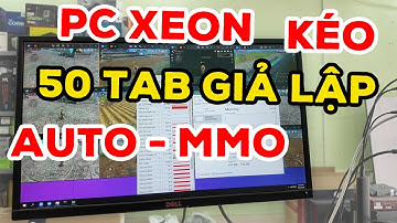 Thùng Dual Xeon E5 2696v3 - GTX 1080Ti cắm 30-50 tab Giả lập MMO Auto kiếm tiền thụ động online
