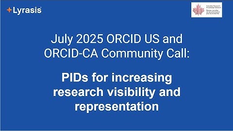 ORCID US/CA Community Call: PIDs Increasing Research Visibility and Representation (July 30, 2025)