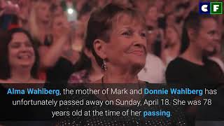ALMA WAHLBERG have passed away  at age 78 ,mother of mark and donnie Wahlberg.