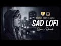 New Sad 😢 Heart 💖 Touching Lofi Slowed + Reverb Song