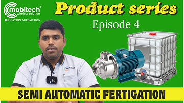 Semi automatic fertigation - Product explanation Episode 4