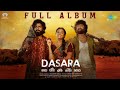 Dasara  full album  nani keerthy suresh  santhosh narayanan  srikanth odela