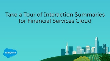 Take a Tour of Interaction Summaries for Financial Services Cloud