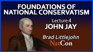 John Jay | Foundations of National Conservatism | Brad Littlejohn | Lecture 4
