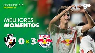 VASCO 0 X 3 BRAGANTINO | MELHORES MOMENTOS | 17ª RODADA DO BRASILEIRÃO 2026 | ge.globo