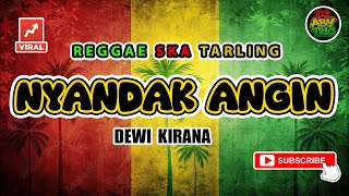 Reggae Tarling Lawas NYANDAK ANGIN - DEWI KIRANA | Versi Reggae SKA Tarling Cover Viral
