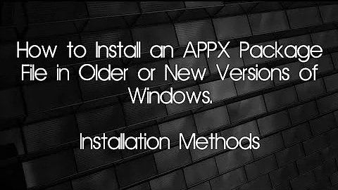 How to Install APPX Package Files (.appx) in Older or New Version of Windows. (Installation Methods)