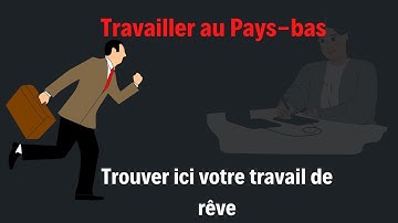Comment trouver du travail au Pays-bas - Trouver facilement du travail au pays bas