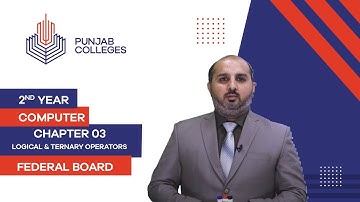 PGC lectures-Inter Part 2-Federal Board-Computer-Chapter 03-Logical, Ternary Operators with Examples