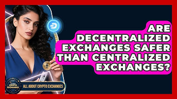 Are Decentralized Exchanges Safer Than Centralized Exchanges? | All About Crypto Exchanges News