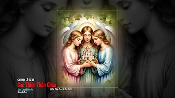 CÁC THIÊN THẦN CHÚA ( Lễ Các Thiên Thần Hộ Thủ 02-10 )