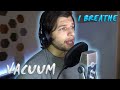 VACUUM - I Breathe (vocal cover) Aleksandr Umanchuk | One take