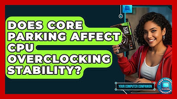 Does Core Parking Affect CPU Overclocking Stability? - Your Computer Companion