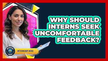 Why Should Interns Seek Uncomfortable Feedback? - Internship Hero