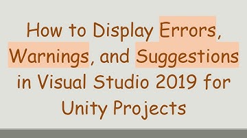 How to Display Errors, Warnings, and Suggestions in Visual Studio 2019 for Unity Projects