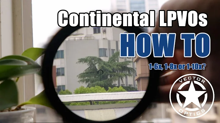 Vector Optics | How To Choose Continental LPVOs?  1-6x, 1-8x, 1-10x,  Which One is Right for You?