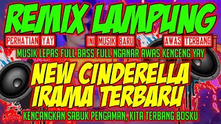 Download lagu REMIX LAMPUNG NEW CINDERELLA IRAMA TERBARU FULL BASS | DJ LAMPUNG TERBARU 2024