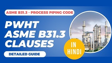 What Are the PWHT Requirements in ASME B31.3 Process Piping Code?