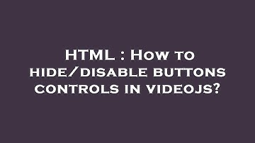 HTML : How to hide/disable buttons controls in videojs?