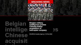 BREAKING: Belgian military intelligence probes Chinese-linked acquisition of helicopter company