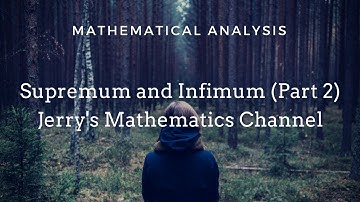 Supremum and Infimum (Part 2) | Mathematical Analysis | Jerry