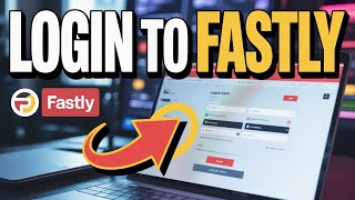How to Login to Fastly – Manage CDN and Edge Services