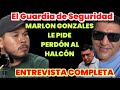 El Guardia de Seguridad Marlon Gonsalez le pide perdón al Halcón por actuar co no debía.